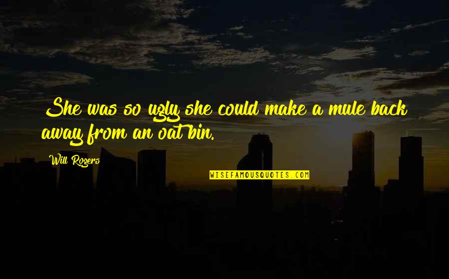 Gta Sa Cj Quotes By Will Rogers: She was so ugly she could make a