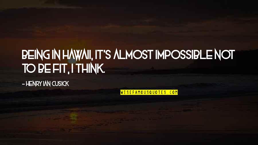 Gta San Andreas Pedestrians Quotes By Henry Ian Cusick: Being in Hawaii, it's almost impossible not to