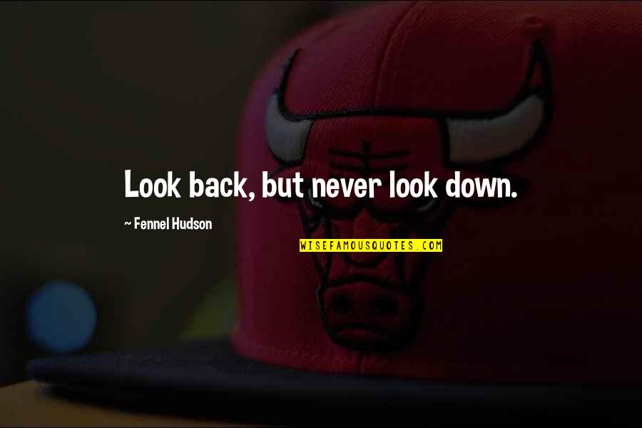 Gta San Andreas Sweet Quotes By Fennel Hudson: Look back, but never look down.