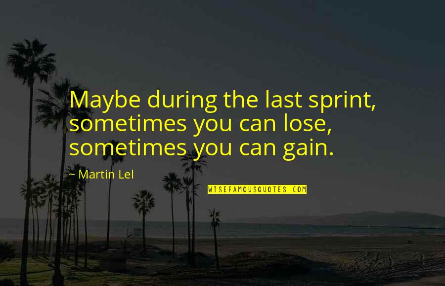 Gta San Andreas Sweet Quotes By Martin Lel: Maybe during the last sprint, sometimes you can