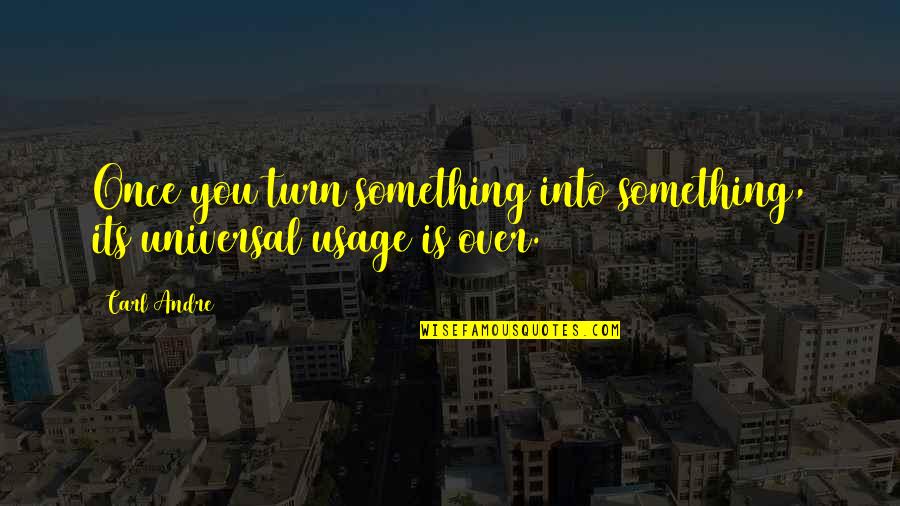 Gta V Best Trevor Quotes By Carl Andre: Once you turn something into something, its universal
