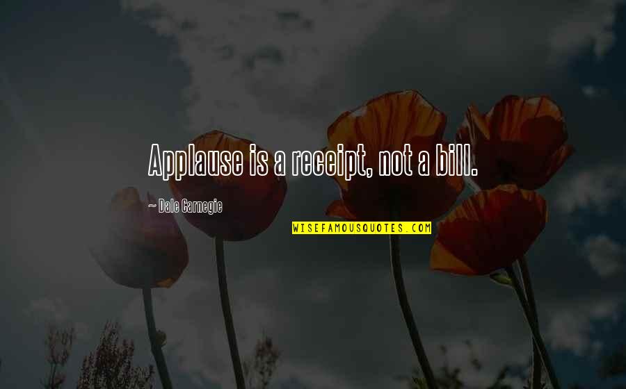 Gta V Civilian Quotes By Dale Carnegie: Applause is a receipt, not a bill. Gta V Civilian Quotes By Dale Carnegie: Applause is a receipt, not a bill.