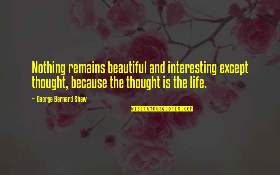 Gta V Funny Pedestrian Quotes By George Bernard Shaw: Nothing remains beautiful and interesting except thought, because Gta V Funny Pedestrian Quotes By George Bernard Shaw: Nothing remains beautiful and interesting except thought, because
