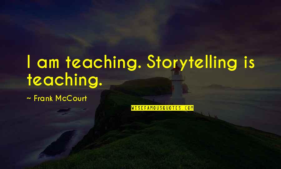 Gta Vc Swat Quotes By Frank McCourt: I am teaching. Storytelling is teaching.