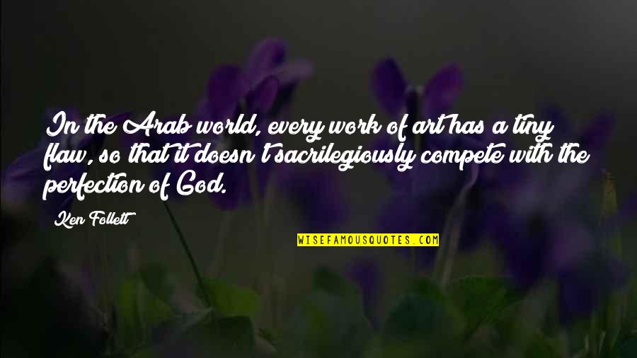 Gtalk Quotes By Ken Follett: In the Arab world, every work of art