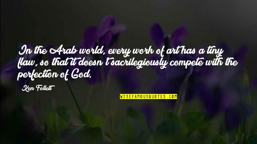 Gtalk Quotes By Ken Follett: In the Arab world, every work of art Gtalk Quotes By Ken Follett: In the Arab world, every work of art