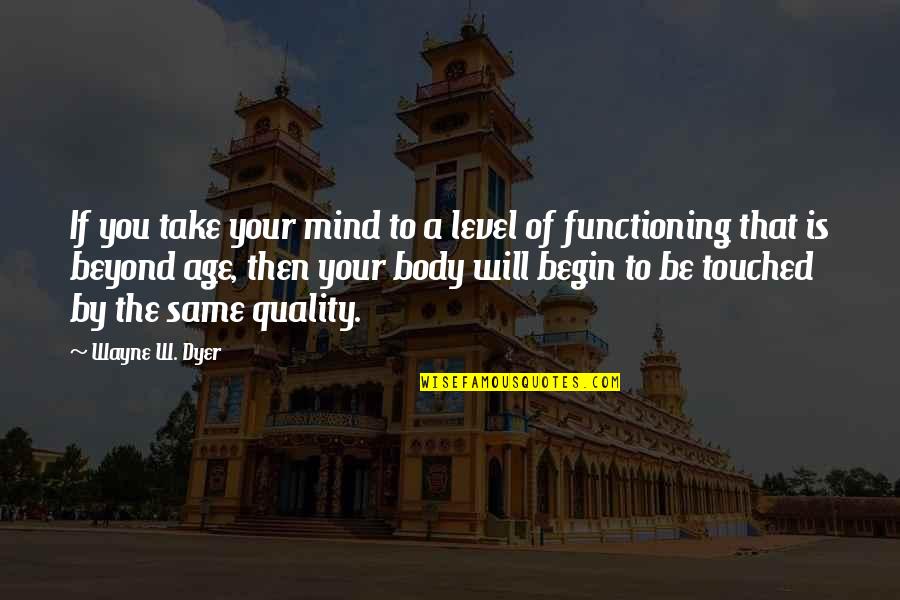 Gtalk Quotes By Wayne W. Dyer: If you take your mind to a level