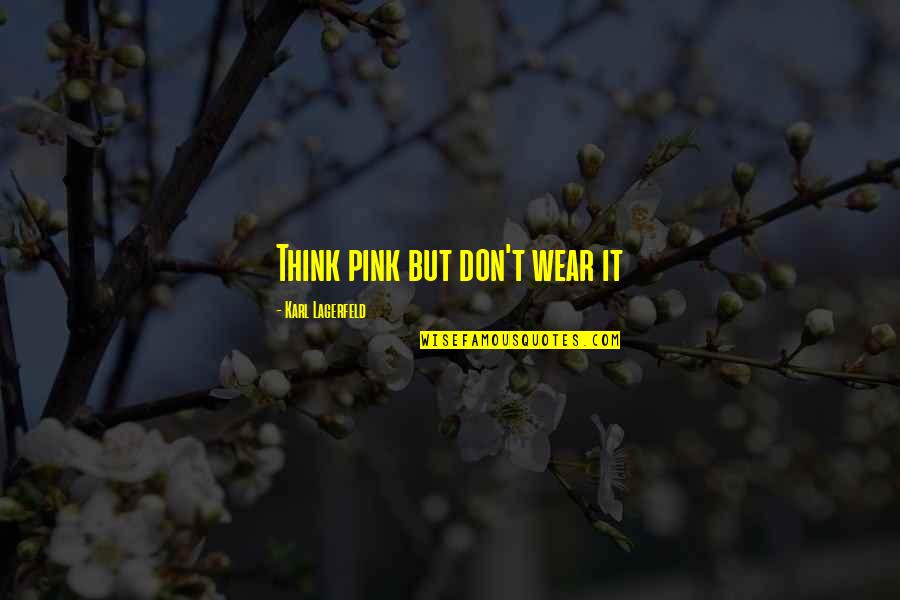 Gtat After Hour Quotes By Karl Lagerfeld: Think pink but don't wear it
