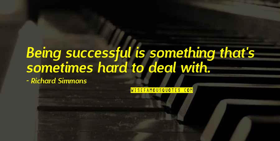 Gtat After Hour Quotes By Richard Simmons: Being successful is something that's sometimes hard to