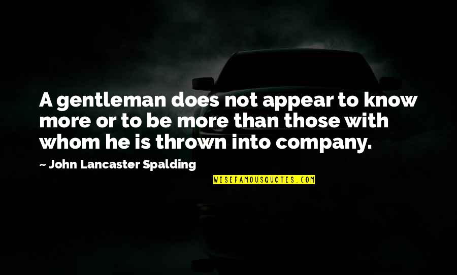 Gtax 11000 Quotes By John Lancaster Spalding: A gentleman does not appear to know more Gtax 11000 Quotes By John Lancaster Spalding: A gentleman does not appear to know more