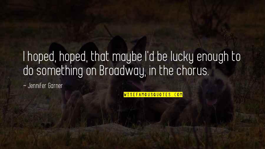 Gtax 400 Quotes By Jennifer Garner: I hoped, hoped, that maybe I'd be lucky Gtax 400 Quotes By Jennifer Garner: I hoped, hoped, that maybe I'd be lucky