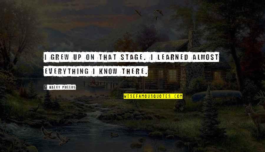 Gtigam Quotes By Haley Pullos: I grew up on that stage. I learned
