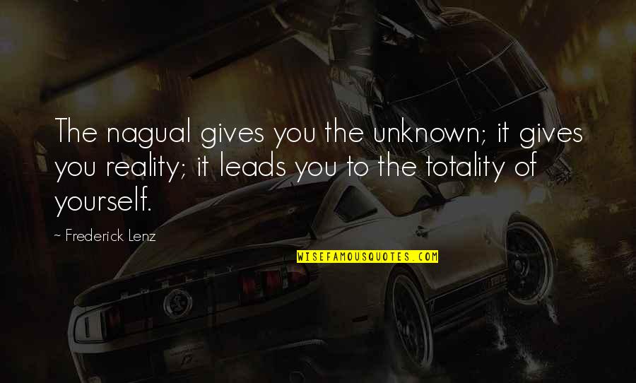 Gtrp Download Quotes By Frederick Lenz: The nagual gives you the unknown; it gives Gtrp Download Quotes By Frederick Lenz: The nagual gives you the unknown; it gives