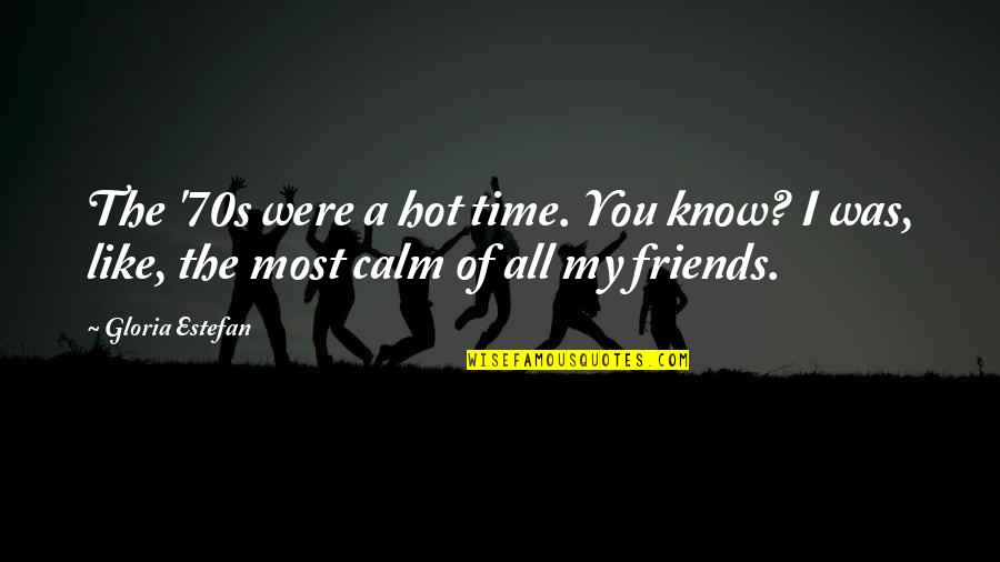 Gtrp Download Quotes By Gloria Estefan: The '70s were a hot time. You know?