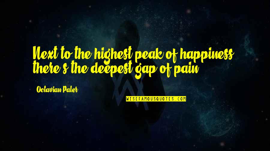 Gtrp Download Quotes By Octavian Paler: Next to the highest peak of happiness, there's