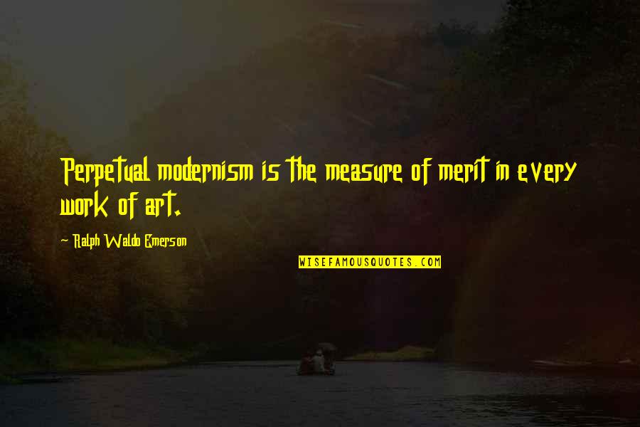 Gtrp Download Quotes By Ralph Waldo Emerson: Perpetual modernism is the measure of merit in Gtrp Download Quotes By Ralph Waldo Emerson: Perpetual modernism is the measure of merit in