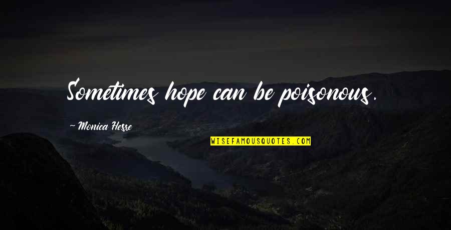 Gtter Quotes By Monica Hesse: Sometimes hope can be poisonous.