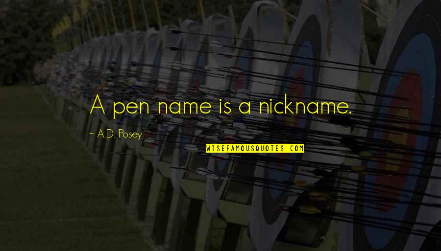 Gttingen Quotes By A.D. Posey: A pen name is a nickname. Gttingen Quotes By A.D. Posey: A pen name is a nickname.