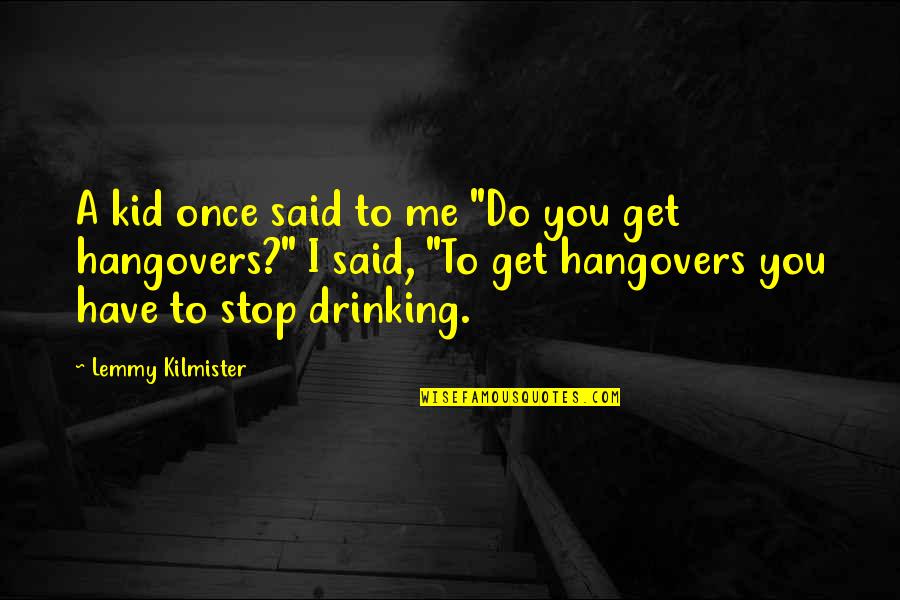 Gttlich Quotes By Lemmy Kilmister: A kid once said to me "Do you Gttlich Quotes By Lemmy Kilmister: A kid once said to me "Do you