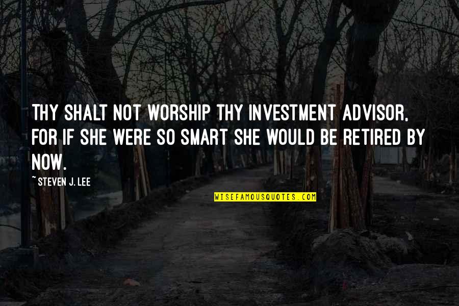 Gu Nica 1929 Quotes By Steven J. Lee: Thy shalt not worship thy investment advisor, for