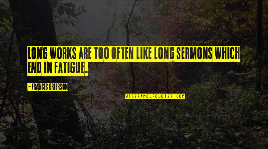 Guacamole Quotes By Francis Grierson: Long works are too often like long sermons