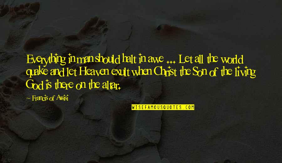 Guadagnare Online Quotes By Francis Of Assisi: Everything in man should halt in awe ...