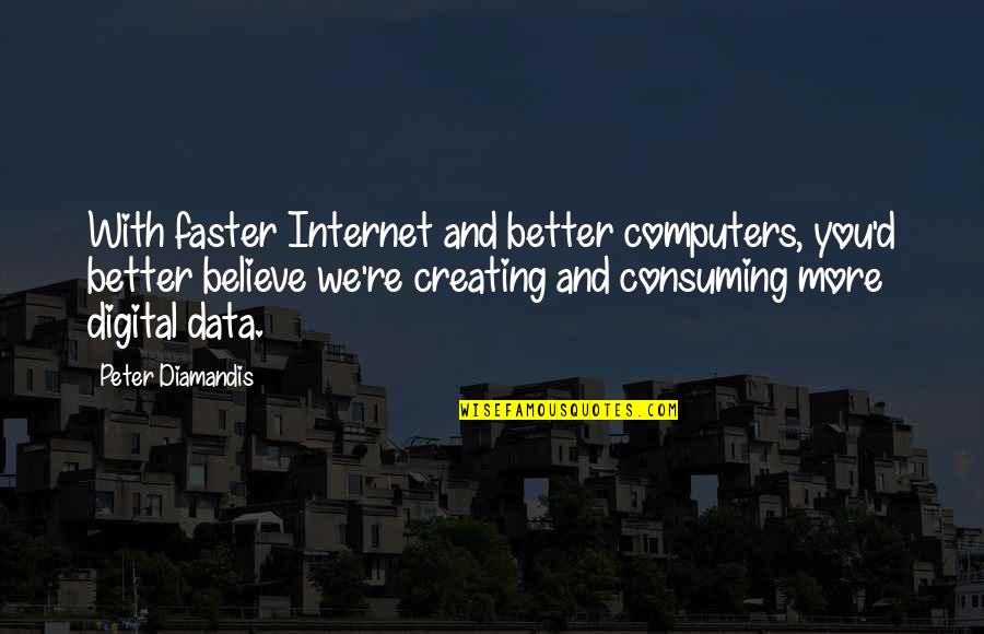 Guadagnini Violins Quotes By Peter Diamandis: With faster Internet and better computers, you'd better Guadagnini Violins Quotes By Peter Diamandis: With faster Internet and better computers, you'd better