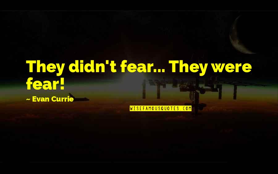 Guadagnino Cedar Quotes By Evan Currie: They didn't fear... They were fear!