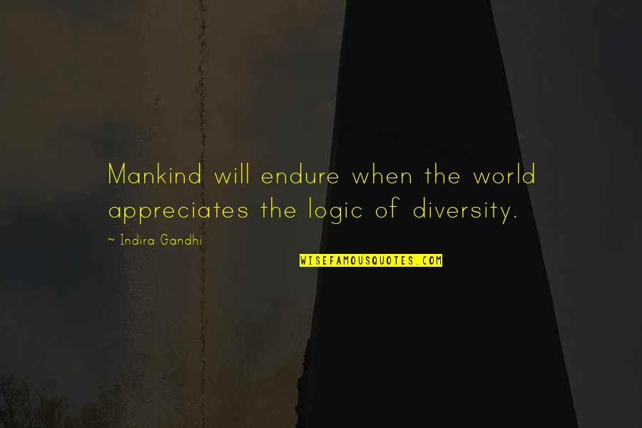 Guadagnoli Process Quotes By Indira Gandhi: Mankind will endure when the world appreciates the