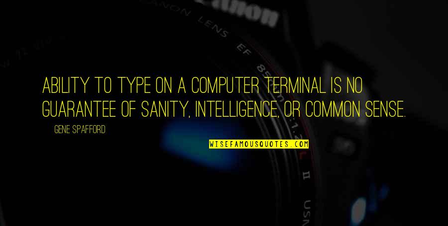 Guadagnoli Properties Quotes By Gene Spafford: Ability to type on a computer terminal is