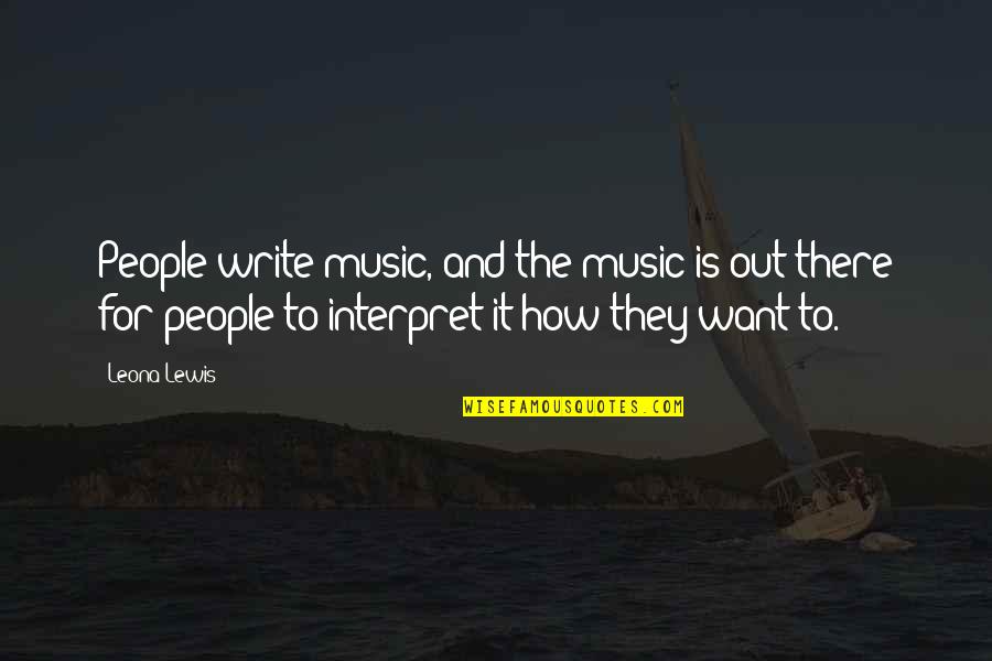 Guadagnoli Properties Quotes By Leona Lewis: People write music, and the music is out
