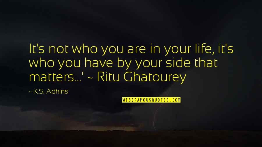 Guadalajara Jalisco Quotes By K.S. Adkins: It's not who you are in your life, Guadalajara Jalisco Quotes By K.S. Adkins: It's not who you are in your life,