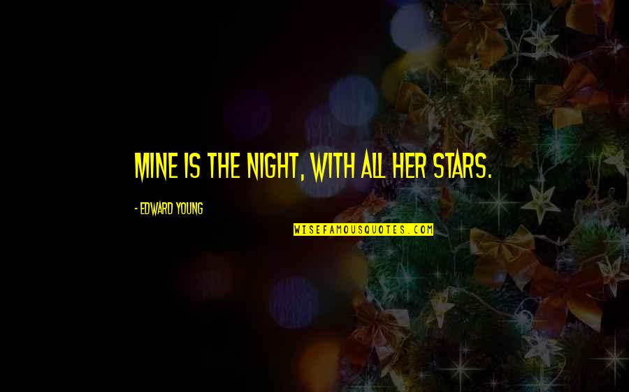 Guadalcanal Quotes By Edward Young: Mine is the night, with all her stars. Guadalcanal Quotes By Edward Young: Mine is the night, with all her stars.