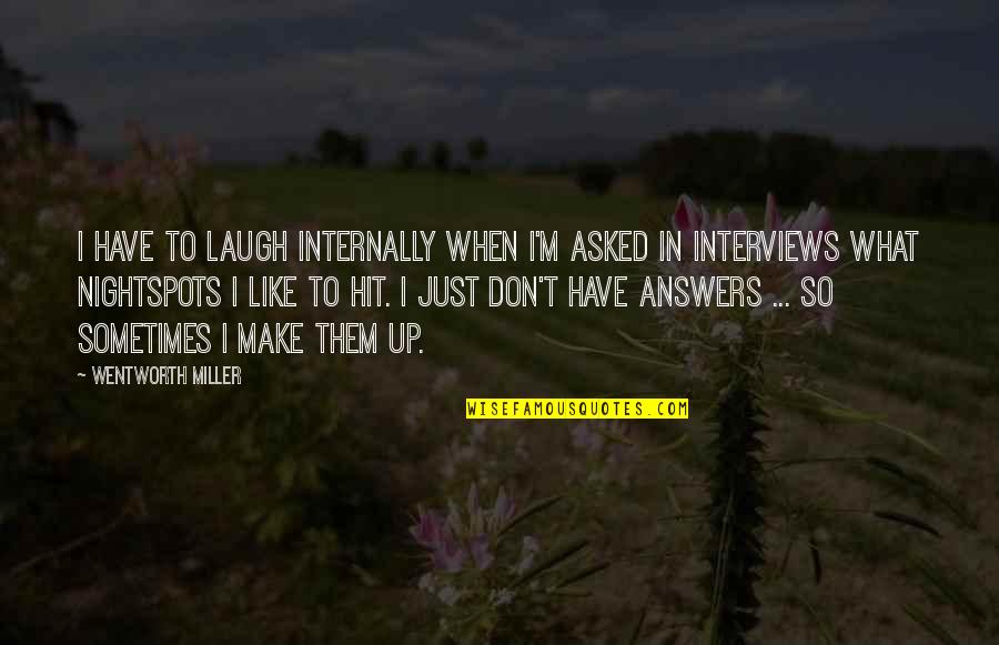 Guadalcanar Quotes By Wentworth Miller: I have to laugh internally when I'm asked