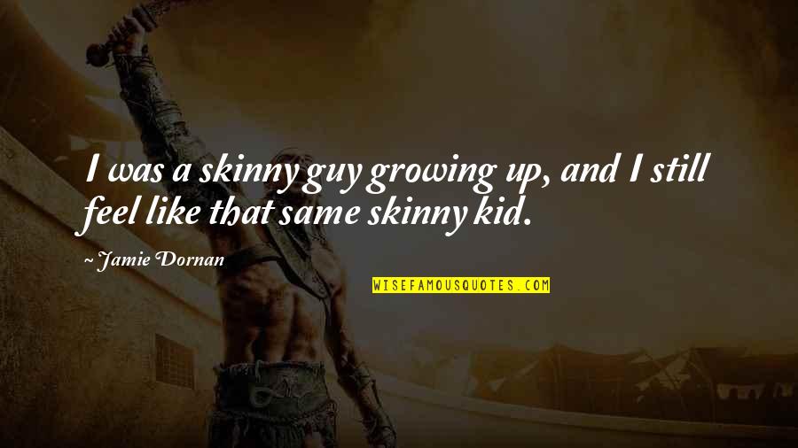 Guadalix Quotes By Jamie Dornan: I was a skinny guy growing up, and