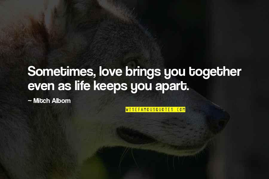 Guadarrama Tunnel Quotes By Mitch Albom: Sometimes, love brings you together even as life