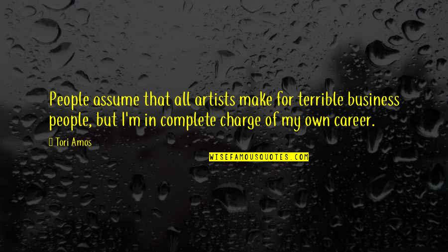 Guadarrama Tunnel Quotes By Tori Amos: People assume that all artists make for terrible Guadarrama Tunnel Quotes By Tori Amos: People assume that all artists make for terrible