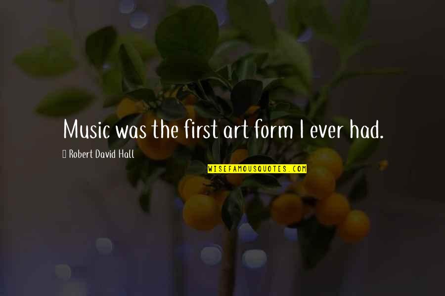 Guagliardo Drywall Quotes By Robert David Hall: Music was the first art form I ever