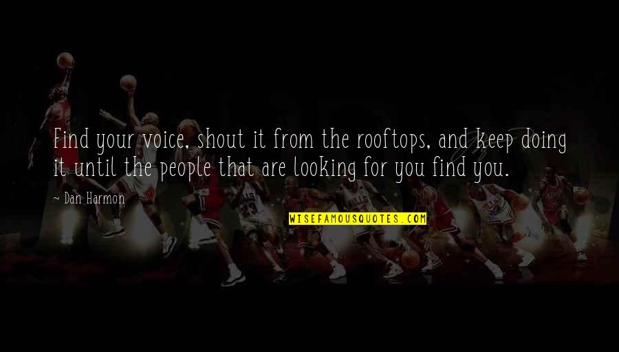 Guaglione Quotes By Dan Harmon: Find your voice, shout it from the rooftops,