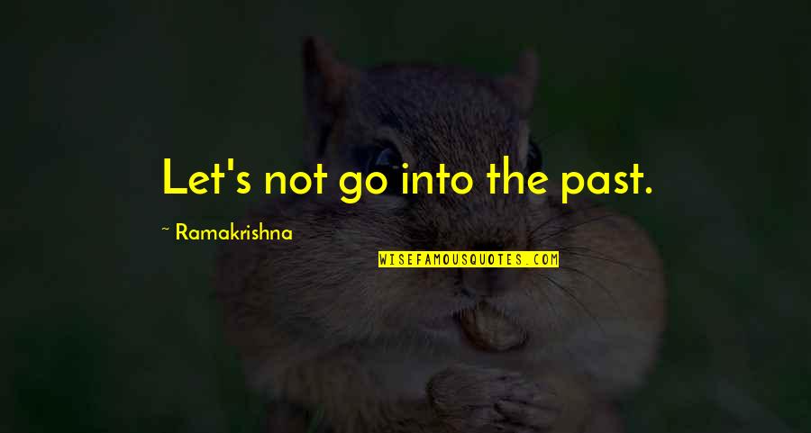 Guaglione Quotes By Ramakrishna: Let's not go into the past.