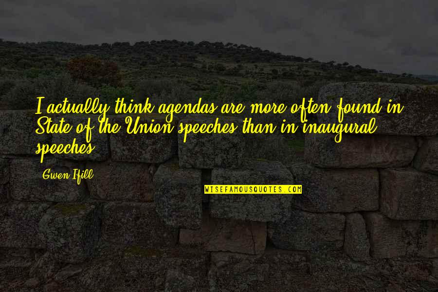 Guaira River Quotes By Gwen Ifill: I actually think agendas are more often found Guaira River Quotes By Gwen Ifill: I actually think agendas are more often found