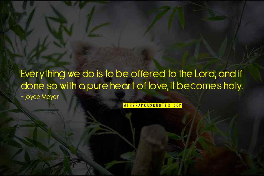 Guaita Fortress Quotes By Joyce Meyer: Everything we do is to be offered to Guaita Fortress Quotes By Joyce Meyer: Everything we do is to be offered to