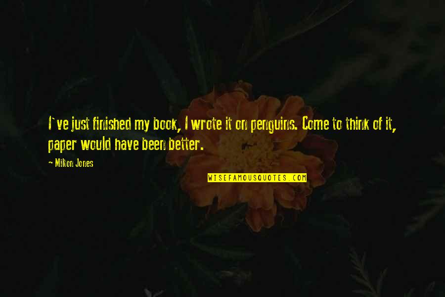 Guaita Fortress Quotes By Milton Jones: I've just finished my book, I wrote it Guaita Fortress Quotes By Milton Jones: I've just finished my book, I wrote it