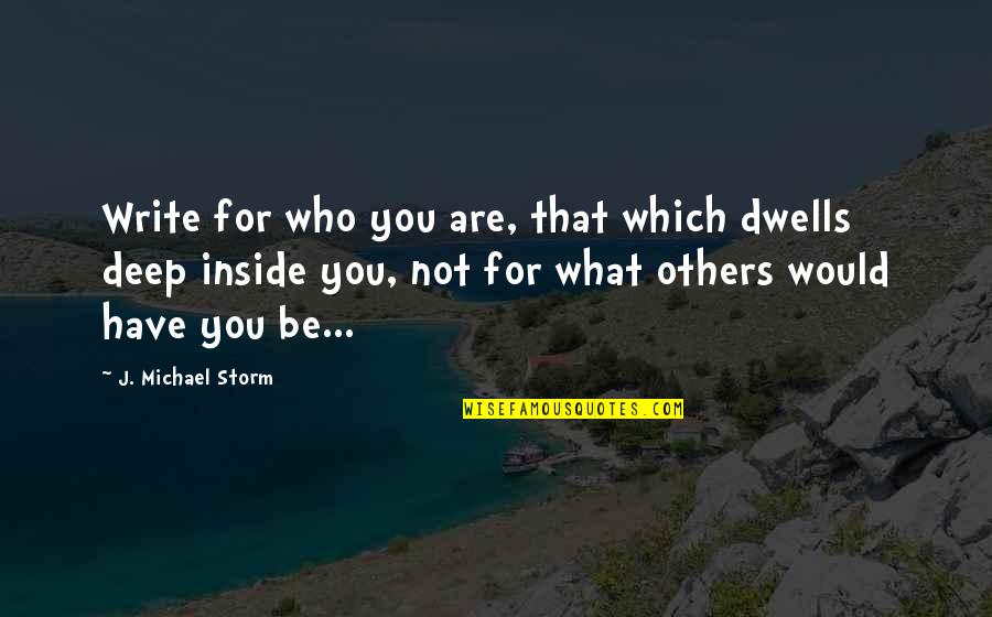 Guaitoli Giuseppe Quotes By J. Michael Storm: Write for who you are, that which dwells Guaitoli Giuseppe Quotes By J. Michael Storm: Write for who you are, that which dwells