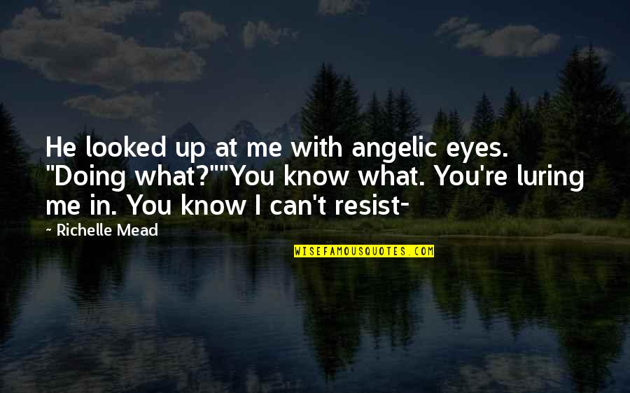 Guajardo Funeral Home Quotes By Richelle Mead: He looked up at me with angelic eyes. Guajardo Funeral Home Quotes By Richelle Mead: He looked up at me with angelic eyes.