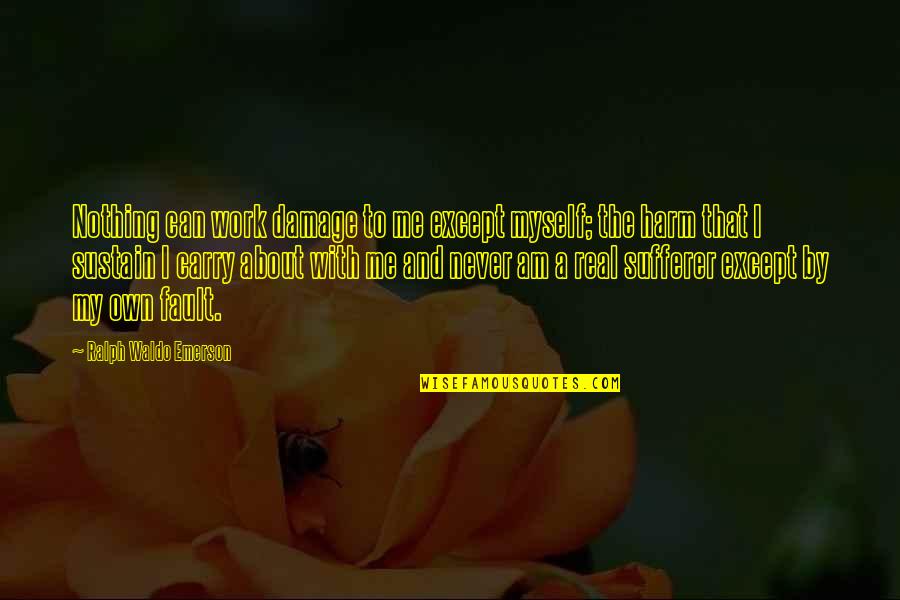 Guajardo Quotes By Ralph Waldo Emerson: Nothing can work damage to me except myself;
