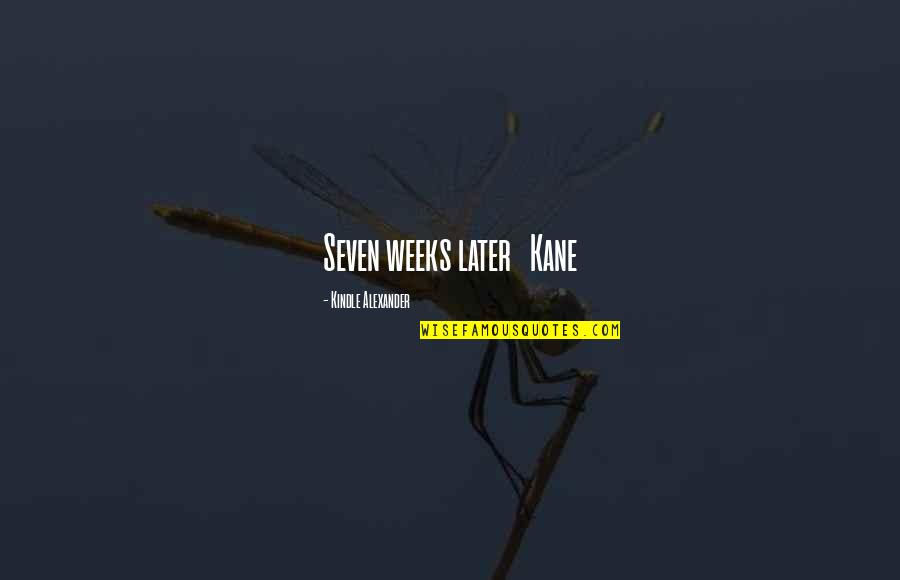 Guajardos Tacos Quotes By Kindle Alexander: Seven weeks later Kane Guajardos Tacos Quotes By Kindle Alexander: Seven weeks later Kane
