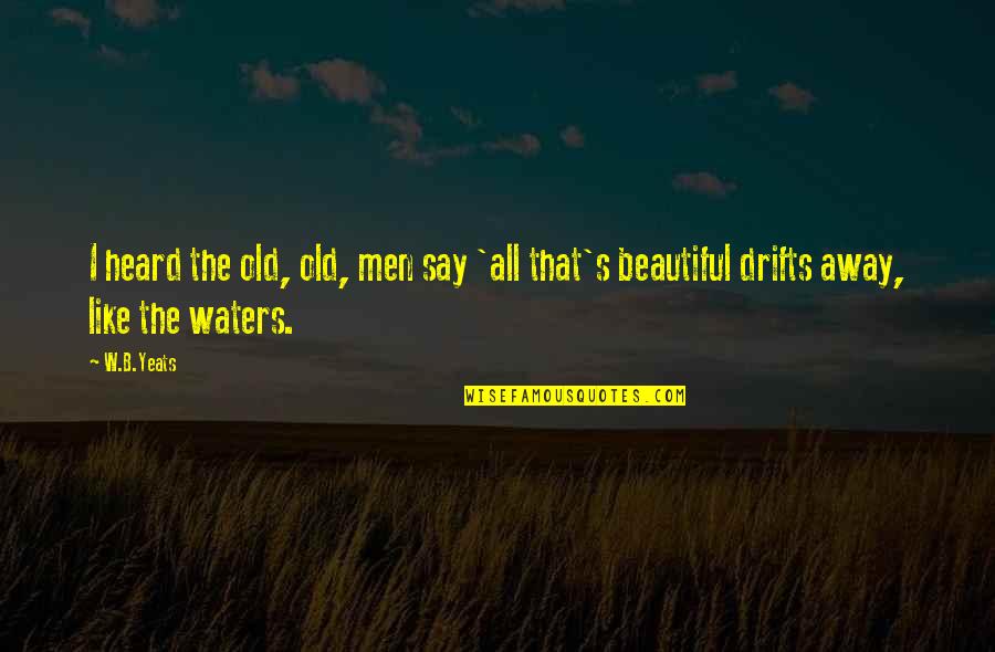 Guajardos Tacos Quotes By W.B.Yeats: I heard the old, old, men say 'all
