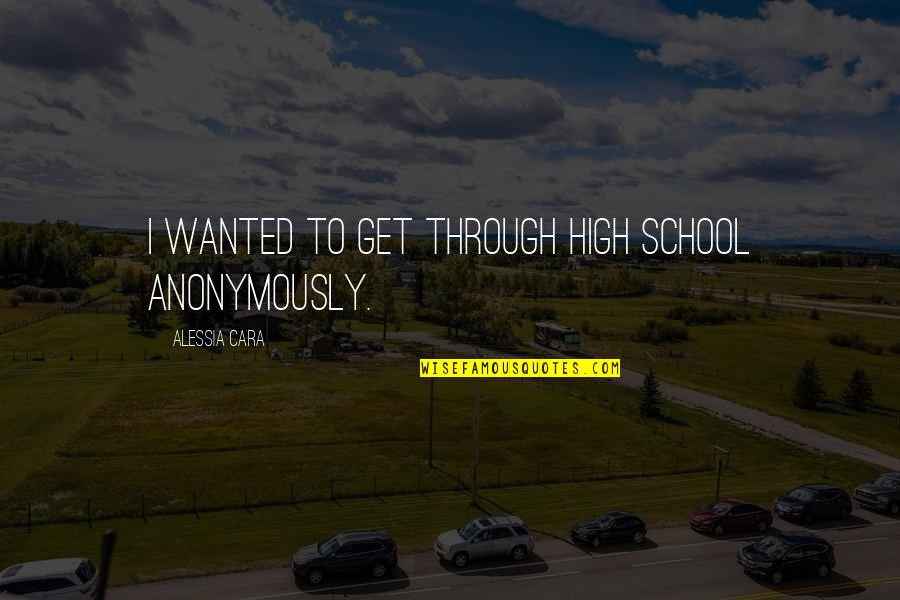 Guajiru Kitesurf Quotes By Alessia Cara: I wanted to get through high school anonymously.