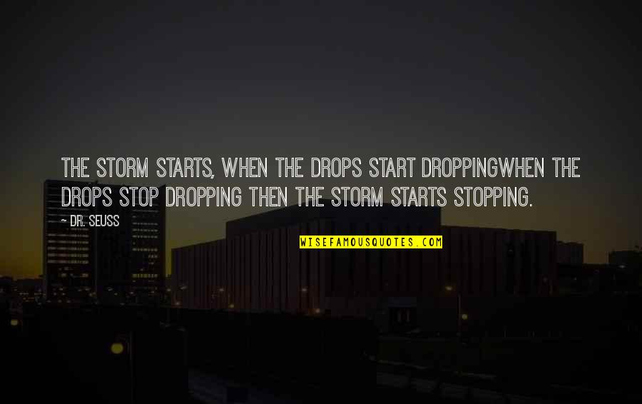Guajiru Kitesurf Quotes By Dr. Seuss: The storm starts, when the drops start droppingWhen Guajiru Kitesurf Quotes By Dr. Seuss: The storm starts, when the drops start droppingWhen